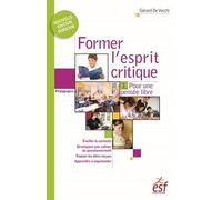Former L'esprit Critique - Aussi Important Qu'apprendre À Lire, Écrire Et Compter ! - Tome 1, Pour Une Pensée Libre