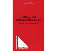Former... Oui, mais dans quel sens? - François Prouteau - L'harmattan - broché - Essai
