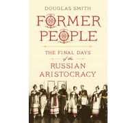 Former People: The Final Days of the Russian Aristocracy