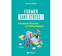 Former sans stress !: Communiquer efficacement en situation pédagogique