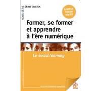 Former, se former et apprendre à l'ère numérique Denis Cristol (Auteur)