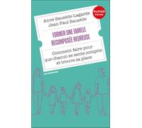 Former une famille recomposée heureuse: Comment faire pour que chacun se sente compris et trouve sa place