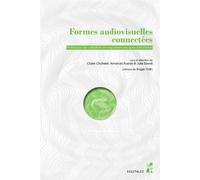 Formes audiovisuelles connectées Pratiques de création et expériences spectatorielles - Claire Chatelet - Publication Universite Provence - broché - Essai