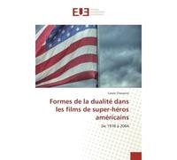 Formes de la dualite dans les films de super-heros americains De 1978 A 2004 - Carole Chavanne - Universitaires Europeennes - broché - Etude