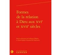 Formes de la relation à Dieu aux XVIe et XVIIe siècles Claude Blum (Direction), Collectif (Auteur)