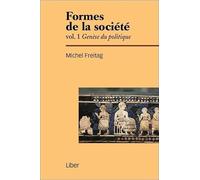 Formes de la société - Vol 1 : Genèse du politique