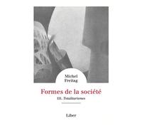 Formes de la société - Vol 3 : Totalitarismes - Michel Freitag - Liber Canada - broché - Essai