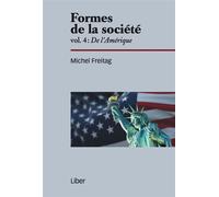 Formes de la société - Vol 4 : De l'Amérique - Michel Freitag - Liber Canada - broché - Essai
