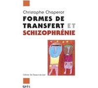 Formes de transfert et schizophrénie Christophe Chaperot (Auteur), Jean Garrabé (Préface)