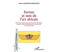Formes et sens de l'art africain: Les surfaces planes dans les œuvres d'art des Dogon, Bamana et Sénoufo du Mali, de la Côte d'Ivoire et du Burkina Faso