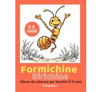 Formichine Birichine - Album da colorare per bambini da 6 a 8 anni - Volume 1: 24 pagine divertenti con Andy e Jane alle prese con il pazzo mondo degli umani