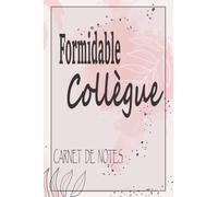 Formidable Collègue CARNET DE NOTES: Cadeau de retraite Pour femme; Idée Cadeau original de départ collègue travail (infirmière, médecin, Secrétaire, ... Motifs floraux; Format (15,24 x 22,86 cm)