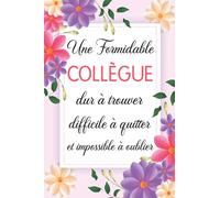 Formidable Collègue Dur à Trouver Difficile à Quitter et Impossible à Oublier: Carnet de notes - Idée cadeau personnalisé départ retraite, Depart collegue travail ou appréciation.