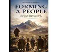 Forming a People: How Did God Prepare a Covenant People: Genesis-Exodus-Leviticus-Numbers-Deuteronomy