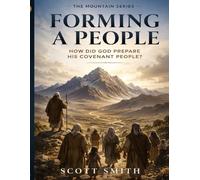 Forming a People: How Did God Prepare a Covenant People: Genesis-Exodus-Leviticus-Numbers-Deuteronomy