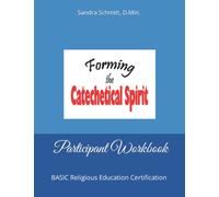 Forming the Catechetical Spirit Participant Workbook: BASIC Religious Education Certification