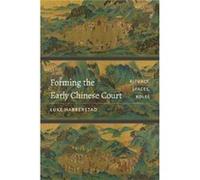 Forming The Early Chinese Court Luke Habberstad, (Auteur)