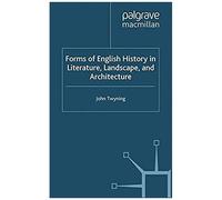Forms Of English History In Literature, Landscape, And Architecture