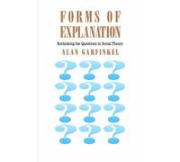 Forms Of Explanation : Rethinking The Questions In Social Theory