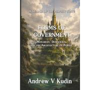 FORMS OF GOVERNMENT: Monarchy, Democracy, and the Architecture of Power