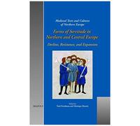 Forms Of Servitude In Northern And Central Europe: Decline, Resistance, And Expansion (Medieval Texts And Cultures On Northern Europe)