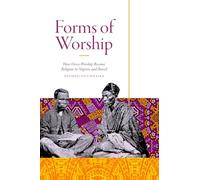 Forms of Worship: How Orisa Worship Became Religion in Nigeria and Brazil