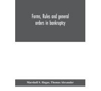 Forms, Rules And General Orders In Bankruptcy