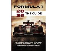 Formula 1 2025 - The Guide: Everything You Need to Know to Experience the New F1 Season to the Fullest : Rules, Teams, Circuits, Key Insights & More !