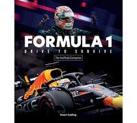Formula 1 Drive to Survive Unofficial Companion: The Stars, Strategy, Technology, and History of F1