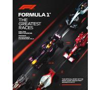 Formula 1: The Greatest Races: The Official Story of the Most Iconic Grand Prix Moments in F1