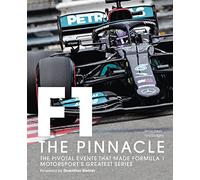 Formula 1 The Pinnacle: The Pivotal Events That Made Formula 1 Motorsport's Greatest Series