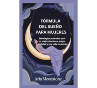 FÓRMULA DEL SUEÑO PARA MUJERES: Estrategias probadas para un mejor descanso, mayor vitalidad y una vida sin estrés