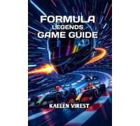 Formula Legends: Game Guide: Master the Tracks, Optimize Your Strategy & Dominate Every Race