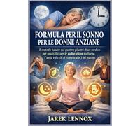 FORMULA PER IL SONNO PER LE DONNE ANZIANE: Il metodo basato sui quattro pilastri di un medico per neutralizzare le sudorazioni notturne, l'ansia e il ciclo di risveglio alle 3 del mattino.