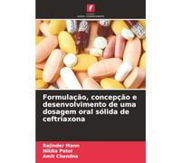 Formulação, concepção e desenvolvimento de uma dosagem oral sólida de ceftriaxona