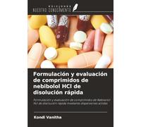 Formulación y evaluación de comprimidos de nebibolol HCl de disolución rápida: Formulación y evaluación de comprimidos de Nebivolol Hcl de disolución rápida mediante dispersiones sólidas