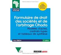 Formulaire de droit des sociétés et de l'arbitrage Ohada: Modèles d'actes, contrats-types et tableaux de synthèse - 200 modèles d'actes et formules
