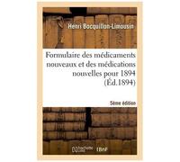 Formulaire Des Médicaments Nouveaux Et Des Médications Nouvelles Pour 1894 5e Édition