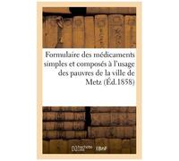 Formulaire Des Médicaments Simples Et Composés À L'usage Des Pauvres De La Ville De Metz