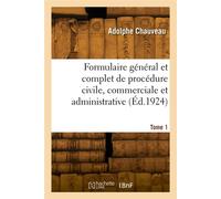 Formulaire général et complet de procédure civile, commerciale et administrative. Tome 1 - Auguste Chauveau - Hachette Bnf - broché - Livre