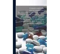 Formulario De Medicamentos, Experimentado De Muchos Años A Esta Parte En Los Hospitales De Los Reales Exércitos, Y Mandado Observar En Los Reales, Y Generales De Madrid