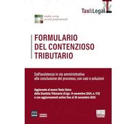 Formulario del contenzioso tributario. Dall'assistenza in via amministrativa alla conclusione del processo, con casi e soluzioni. Aggiornato al nuovo ... al 30 novembre 2025. Con espansione online