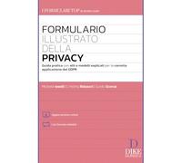 Formulario illustrato della privacy. Guida pratica con atti e modelli esplicati per la corretta applicazione del GDPR. Con aggiornamento online