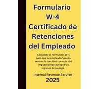 Formulario W-4 Certificado de Retenciones del Empleado 2025: Complete el Formulario W-4 para que su empleador pueda retener la cantidad correcta del impuesto federal sobre los ingresos de su paga.