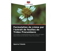 Formulation de crème par l'extrait de feuilles de Tridax Procumbens: Formulation et développement d'une crème anti-âge à base d'extrait de feuilles de Tridax Procumbens