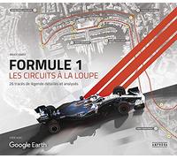 Formule 1 les circuits à la loupe: 26 tracés de légende détailles et analysés