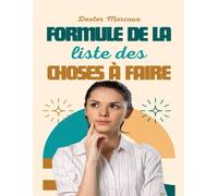 Formule De La Liste Des Choses À Faire: Un Guide Sans Stress Pour Créer Des Listes De Choses À Faire Qui Fonctionnent !