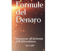 Formule del Denaro: Iniziazione all'alchemia dell'abbondanza