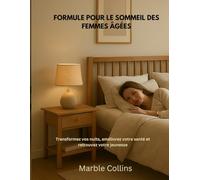 FORMULE POUR LE SOMMEIL DES FEMMES ÂGÉES: Transformez vos nuits, améliorez votre santé et retrouvez votre jeunesse