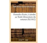 Formules d'actes, à joindre au Traité élémentaire du notariat Garnier-Deschesnes (Auteur)